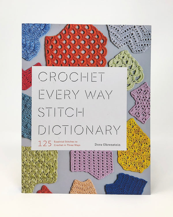 Crochet Every Way Stitch Dictionary : 125 Essential Stitches to Crochet in Three Ways